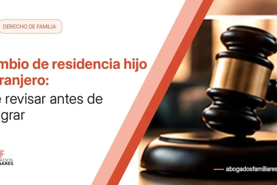 Cambio de residencia hijo extranjero: qué revisar antes de emigrar